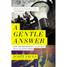 A Gentle Answer: Our 'Secret Weapon' in an Age of Us Against Them