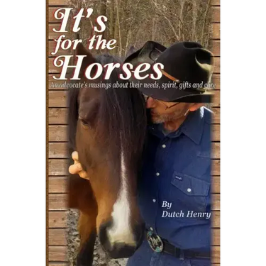 It's For The Horses: An advocate's musings about their needs, spirit, gifts and care