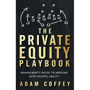 The Private Equity Playbook: Management's Guide to Working with Private Equity