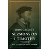 John Calvin's Sermons on 1 Timothy: Volume 1