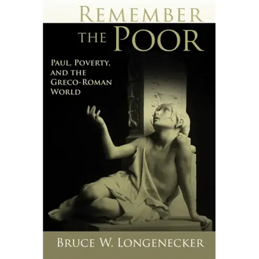 Remember the Poor: Paul, Poverty, and the Greco-Roman World