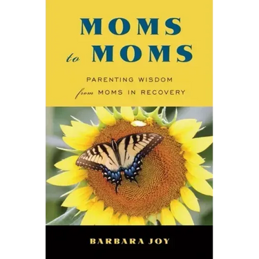 Moms to Moms: Parenting Wisdom from Moms in Recovery (Addiction Book for Recovering Mothers)