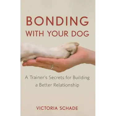Bonding with Your Dog: A Trainer's Secrets for Building a Better Relationship
