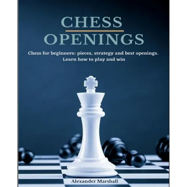 Chess Openings: Chess for beginners: pieces, strategy and best openings. Learn how to play and win.