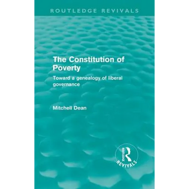 The Constitution of Poverty (Routledge Revivals): Towards a genealogy of liberal governance
