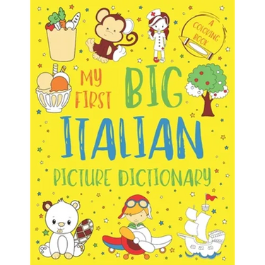 My First Big Italian Picture Dictionary: Two in One: Dictionary and Coloring Book - Color and Learn the Words - Italian Book for Kids with Translation