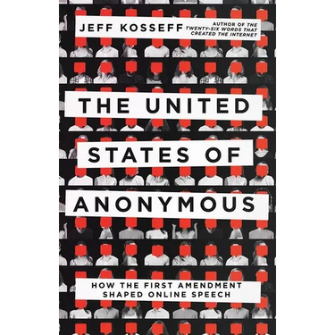 The United States of Anonymous: How the First Amendment Shaped Online Speech