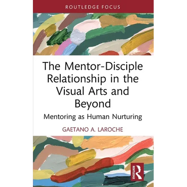 The Mentor-Disciple Relationship in the Visual Arts and Beyond: Mentoring as Human Nurturing