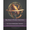 Big Ideas in Modern Geometry: For Future Mathematics Teachers