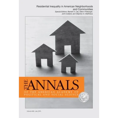 The Annals of the American Academy of Political and Social Science: Special Issue: Residential Inequality in American Neighborhoods and Communities