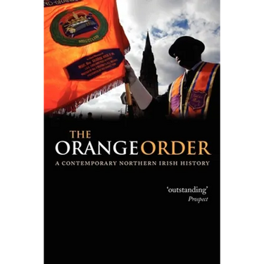 The Orange Order: A Contemporary Northern Irish History