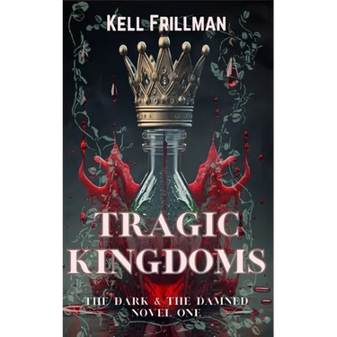 Tragic Kingdoms: The Dark & The Damned - Novel One