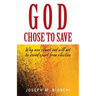 God Chose to Save: Why Man Cannot and Will Not be Saved Apart from Election