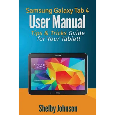 Samsung Galaxy Tab 4 User Manual: Tips & Tricks Guide for Your Tablet!