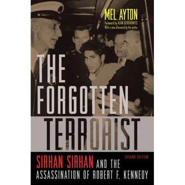The Forgotten Terrorist: Sirhan Sirhan and the Assassination of Robert F. Kennedy, Second Edition