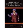 Musical Theatre Education and Training in the 21st Century
