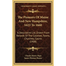 The Pioneers Of Maine And New Hampshire, 1623 To 1660: A Descriptive List, Drawn From Records Of The Colonies, Towns, Churches, Courts (1908)