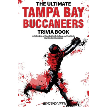 The Ultimate Tampa Bay Buccaneers Trivia Book: A Collection of Amazing Trivia Quizzes and Fun Facts for Die-Hard Bucs Fans!