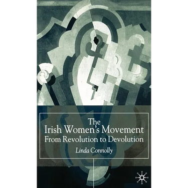 The Irish Women's Movement: From Revolution to Devolution
