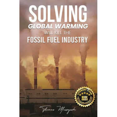 Solving Global Warming Will Kill the Fossil Fuel Industry