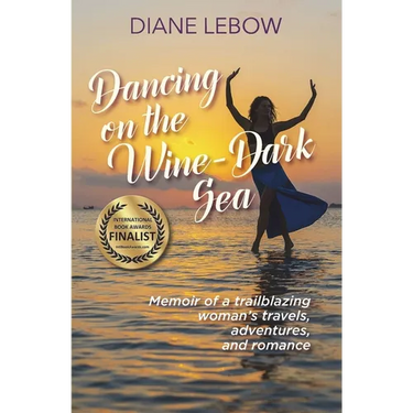 Dancing on the Wine-Dark Sea: Memoir of a trailblazing woman's travels, adventures, and romance