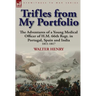 Trifles from My Portfolio: The Adventures of a Young Medical Officer of H.M. 66th Regt. in Portugal, Spain and India 1811-1817