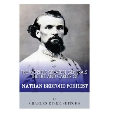 The World's Greatest Generals: The Life and Career of Nathan Bedford Forrest