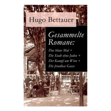 Gesammelte Romane: Das blaue Mal + Die Stadt ohne Juden + Der Kampf um Wien + Die freudlose Gasse: Die besten Romane Hugo Bettauers mit s