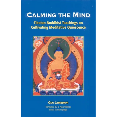 Calming the Mind: Tibetan Buddhist Teachings on Cultivating Meditative Quiescence