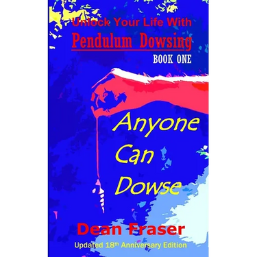 Unlock Your Life With Pendulum Dowsing - 18th Anniversary Edition: Anyone Can Dowse!