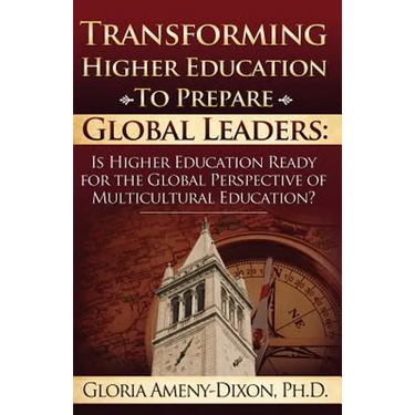 Transforming Higher Education to Prepare Global Leaders: Is Higher Education Ready for the Global Perspective of Multicultural Education?