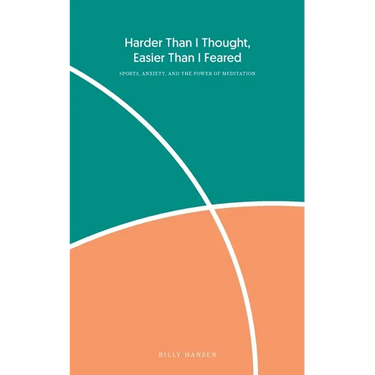 Harder Than I Thought, Easier Than I Feared: Sports, Anxiety, and the Power of Meditation