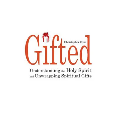 Gifted: Understanding the Holy Spirit and Unwrapping Spiritual Gifts