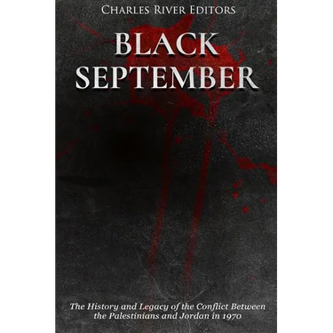 Black September: The History and Legacy of the Conflict Between the Palestinians and Jordan in 1970