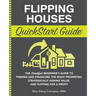 Flipping Houses QuickStart Guide: The Simplified Beginner's Guide to Finding and Financing the Right Properties, Strategically Adding Value, and Flipp
