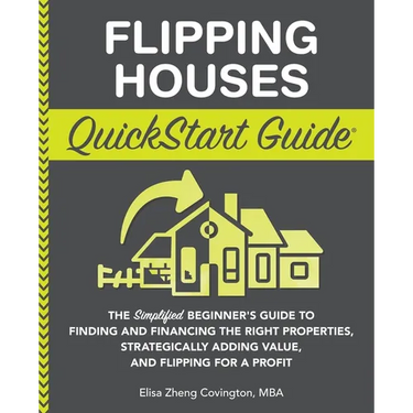 Flipping Houses QuickStart Guide: The Simplified Beginner's Guide to Finding and Financing the Right Properties, Strategically Adding Value, and Flipp