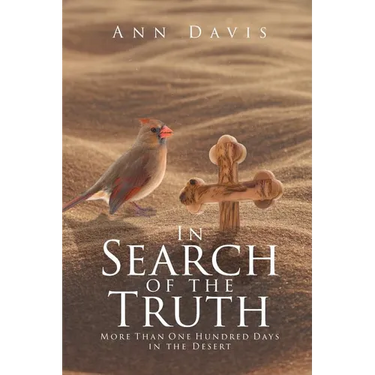 In Search of the Truth: More Than One Hundred Days in the Desert