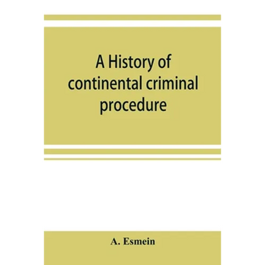 A history of continental criminal procedure, with special reference to France