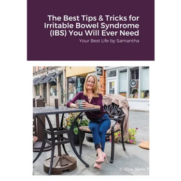 The Best Tips & Tricks for Irritable Bowel Syndrome (IBS) You Will Ever Need: Your Best Life by Samantha