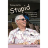 Trying to Fix Stupid: The Autobiography of a Maverick Professor