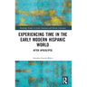 Experiencing Time in the Early Modern Hispanic World: After Apocalypse