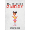 What the HECK is Criminology?