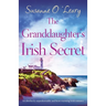 The Granddaughter's Irish Secret: An absolutely unputdownable and heart-warming Irish romance