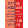 Writing Backwards: Historical Fiction and the Reshaping of the American Canon