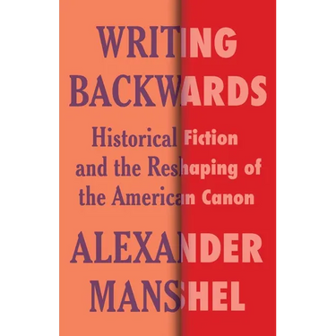 Writing Backwards: Historical Fiction and the Reshaping of the American Canon