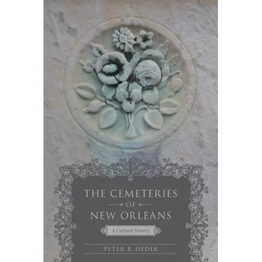 The Cemeteries of New Orleans: A Cultural History
