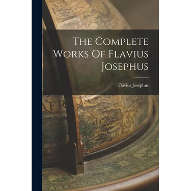The Complete Works Of Flavius Josephus