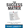 The Success Matrix: Winning in Business and in Life