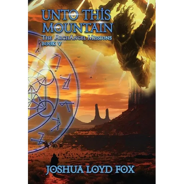 Unto This Mountain: Book V of The ArchAngel Missions