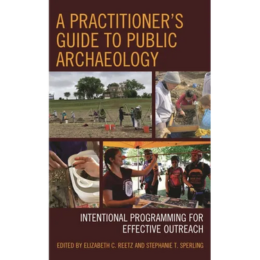 A Practitioner's Guide to Public Archaeology: Intentional Programming for Effective Outreach